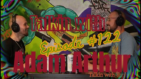 TwT ep122 | Talkin with Adam Arthur | Psychedelic Psychosis | Reflecting on oneself