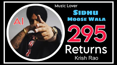 295 Returns/Back Krish Rao & Sidhu Moose Wala AI Generate Muzic Lover Latest Punjabi Song 2023