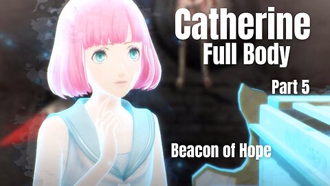 Catherine Full Body Part 5 - Beacon of Hope