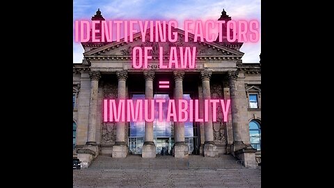 Basics 101- Identifying factors of Law = Immutability and Your Standing