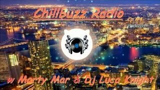 ChillBuzz Radio Ep #4 (Marty Mar & Dj Luca Knight) [Podcast]