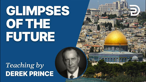 Israel: Past, Present & Future, Pt 4 - Israel: Glimpses of the Future 1 - Derek Prince