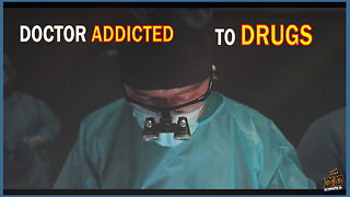 DOCTOR ADDICTED TO DRUGS