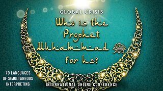 Global Crisis. Who is the Prophet Muhammad ﷺ for Us? | Online Conference | EDITED VERSION