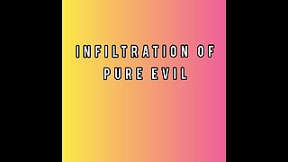 INFILTRATION OF PURE EVIL