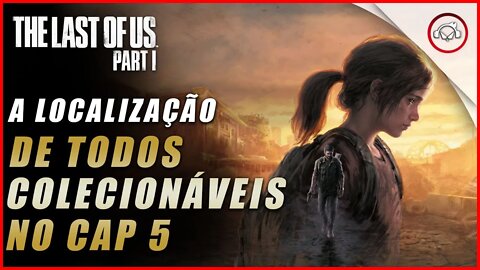 The last of us Parte 1 PS5, A localização de todos os colecionáveis no Cap 5 | super dica