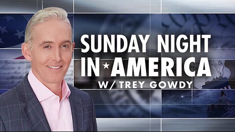 Sunday Night in America with Trey Gowdy (Full Episode) | Sunday August 11