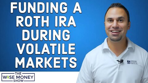 Funding a Roth IRA During Volatile Markets