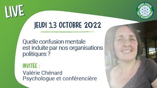 Live - La confusion mentale induite par nos organisations politiques. V. Chénard [13 octobre 2022]