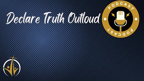Declare Truth Outloud Episode 1