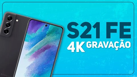 Samsung Galaxy S21 FE | 4K TESTE DE GRAVAÇÃO