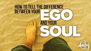 How To Tell the Difference Between Your Ego & Your Soul