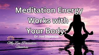 Meditation Energy Works with Your Body: Dr Joe Dispenza