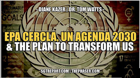 EPA CERCLA, UN AGENDA 2030 & THE PLAN TO TRANSFORM US -- KAZER & WATTS