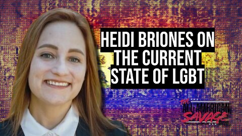 Heidi Briones talks the current state of the LGBT.