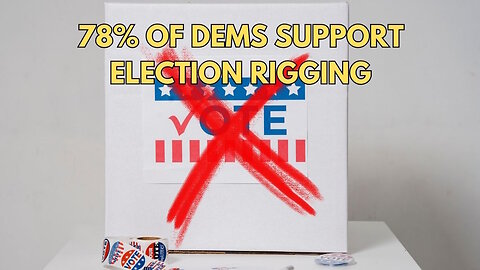 78% of Dems Openly Support RIGGING the 2024 Election Against Trump
