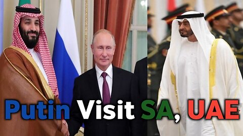 Putin's Visit to Saudi Arabia and UAE Highlights Shifting Geopolitical Dynamics