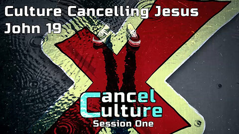 Culture Cancelling Jesus - Cancel Culture Series (Session One)