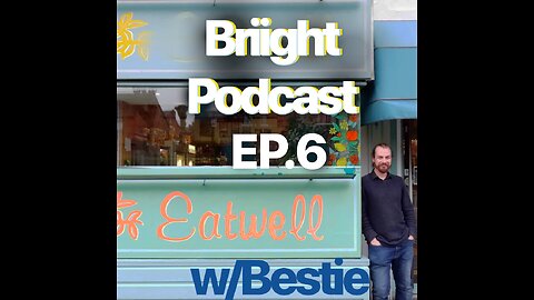 Briight Podcast ep.6 w/Bestie [Eat Well Foods]