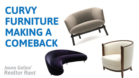 Curvy Furniture Making a Come Back? | Realtor Rant Jason Gelios