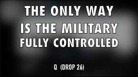 THE ONLY WAY IS THE MILITARY - FULLY CONTROLLED - Q