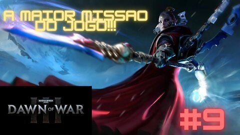 Warhammer 40K:Dawn Of War 3 Gameplay Campanha Parte #9 A MAIOR MISSÃO ATÉ AGORA!!