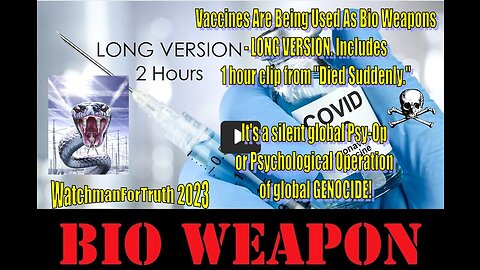 Vaccines Are Being Used As Bio Weapons - LONG VERSION. Includes 1 hour clip from "Died Suddenly."