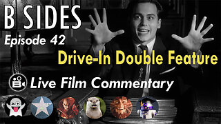 B SIDES Episode 42- Drive In Double Feature! - Live Riffs and Commentary