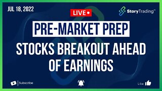 7/18/22 PreMarket Prep: Stocks Breakout Ahead of Earnings