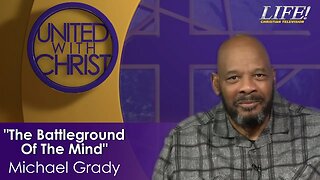 "The Battleground Of The Mind" - Michael Grady (united 11 28 23 )