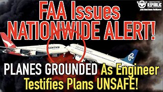 FAA Issues NATIONWIDE ALERT! Planes Being GROUNDED As Engineer Testifies Planes UNSAFE!