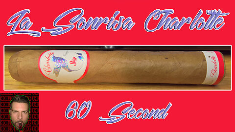 60 SECOND CIGAR REVIEW - La Sonrisa Charlotte