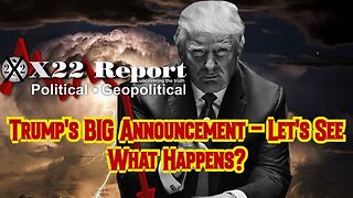 X22 Report: Trump'S Big Announcement - Let'S See What Happens???