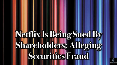 Netflix Is Being SUED By Shareholders; Alleging Securities Fraud