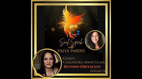 Soul Speak with Talya Pardo, Episode 14: Cassandra Anne Glass - Beyond Obstacles