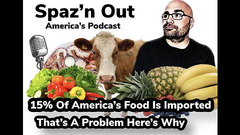 15% of America's Food is imported: That's a problem and here's why!