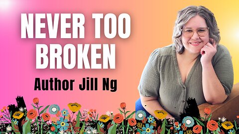 Never Too Broken with Author Jill Ng