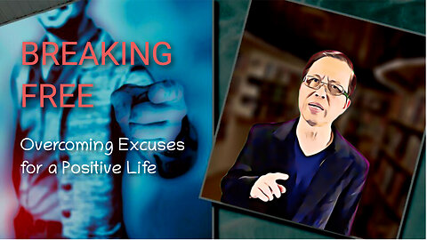Breaking Free: Overcoming Excuses for a Positive Life