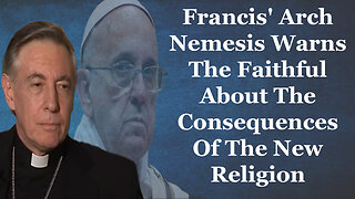 Francis' Arch Nemesis Warns The Faithful About The Consequences Of The New Religion