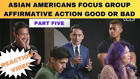 REACTION VIDEO: Asian Americans Focus Group Debate- Affirmative Action Good Or Bad Part FIVE