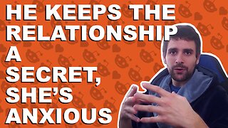 He keeps the relationship a secret, she’s anxious - Relationship advice