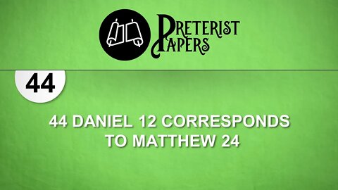 44 Daniel 12 Corresponds to Matthew 24