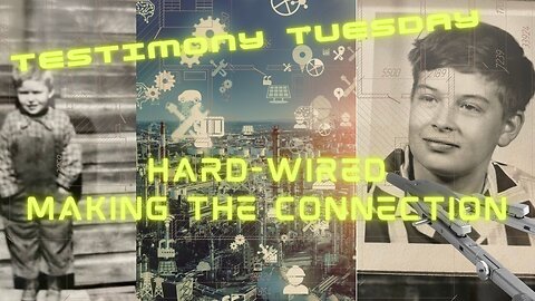 Hard-Wired: Making the Connection -Testimony Tuesday (My Dad's Story)