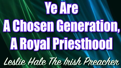 A Chosen Generation, A Royal Priesthood