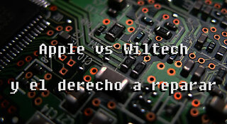 Apple vs Wiltech y el derecho a reparar