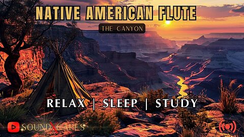 ▶️ Native American Flute | Relax, Sleep & Study | The Canyon ⚡