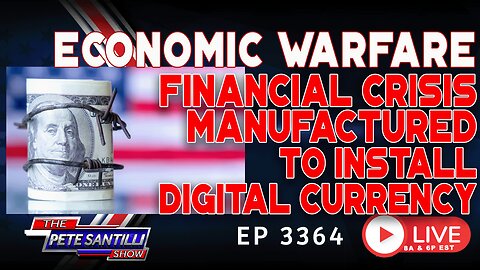 ECONOMIC WARFARE: FINANCIAL CRISIS MANUFACTURED TO INSTALL DIGITAL CURRENCY | EP3364-8AM