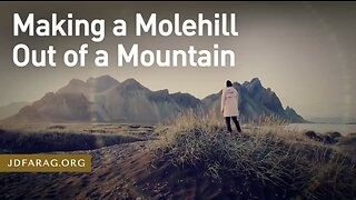 Making a Molehill out of a Mountain - Prophecy Update 04/23/23 - J.D. Farag