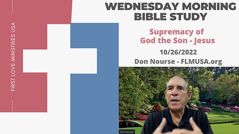 The Supremacy of God the Son – Jesus! - Bible Study | Don Nourse - FLMUSA 10/26/2022