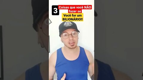 3 coisas que você NÃO deve fazer se você for um BILIONÁRIO!!💸💸💰